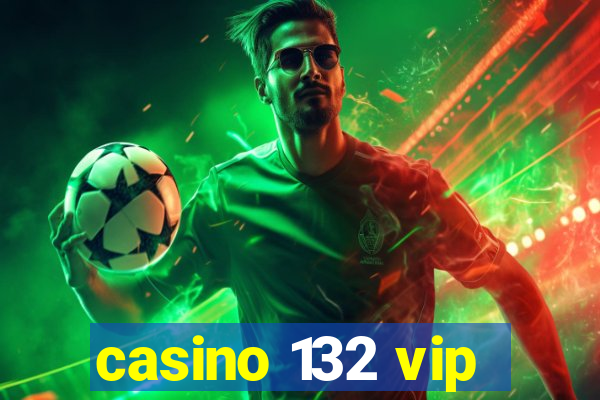 casino 132 vip